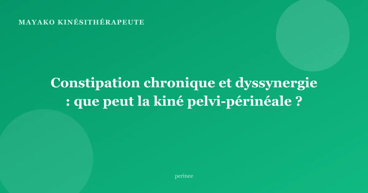 Constipation chronique et dyssynergie : que peut la kiné pelvi-périnéale ?