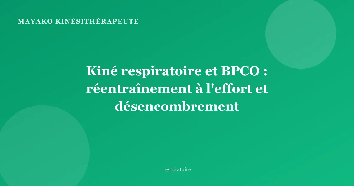Kiné respiratoire et BPCO : réentraînement à l'effort et désencombrement