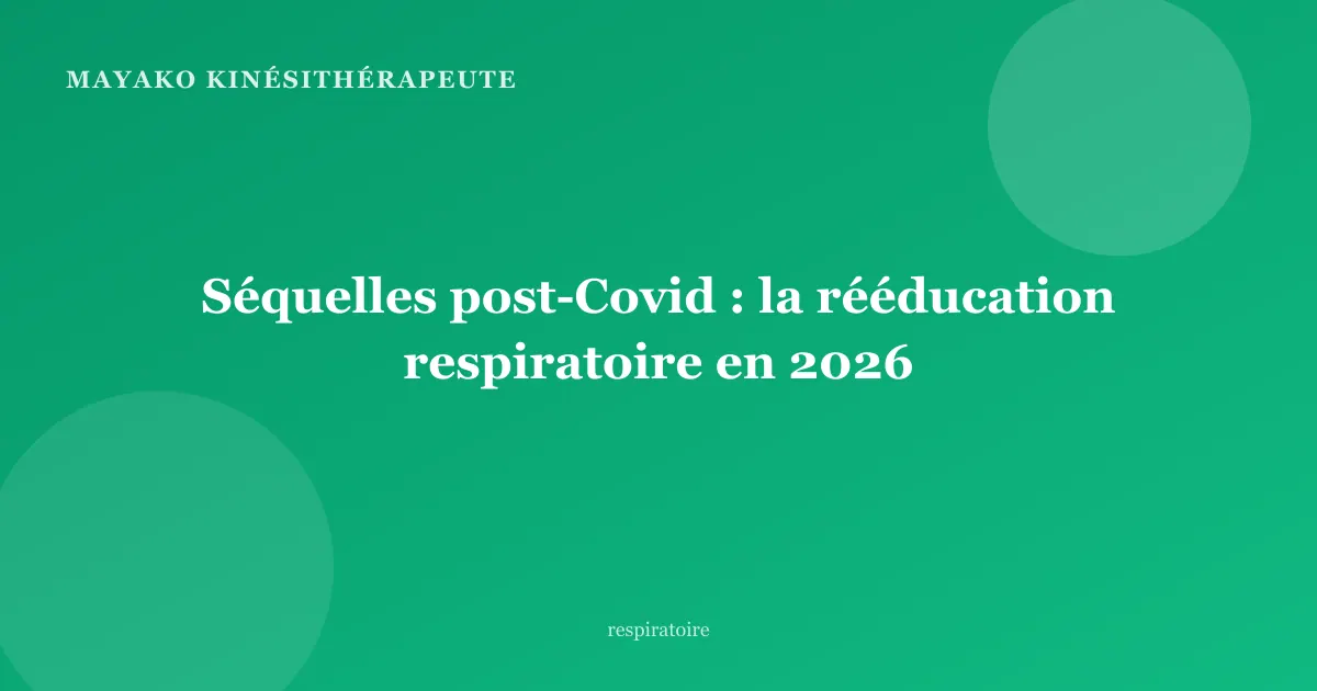 Séquelles post-Covid : la rééducation respiratoire en 2026