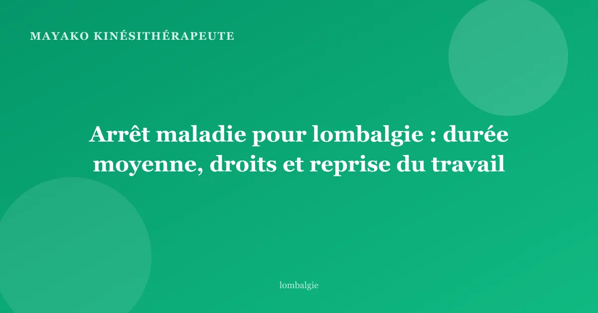 Arrêt maladie pour lombalgie : durée moyenne, droits et reprise du travail