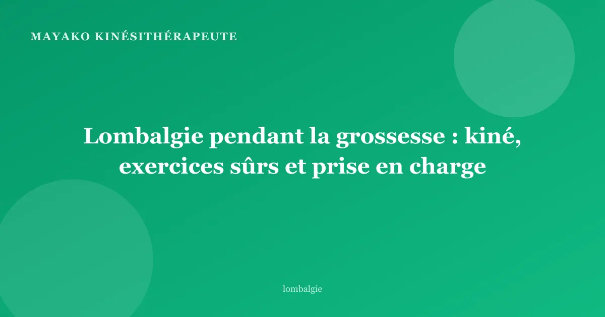 Lombalgie pendant la grossesse : kiné, exercices sûrs et prise en charge