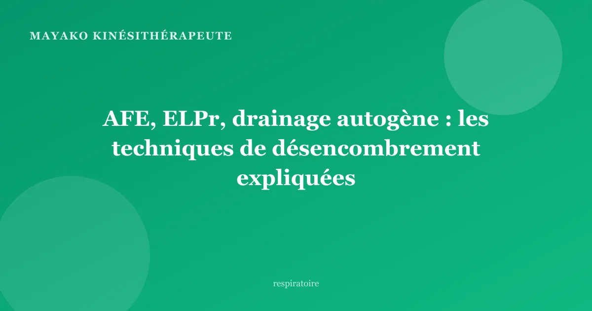AFE, ELPr, drainage autogène : les techniques de désencombrement expliquées