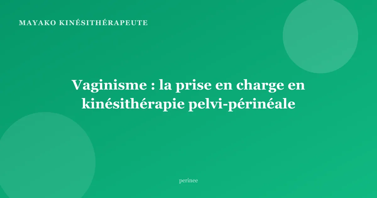 Vaginisme : la prise en charge en kinésithérapie pelvi-périnéale